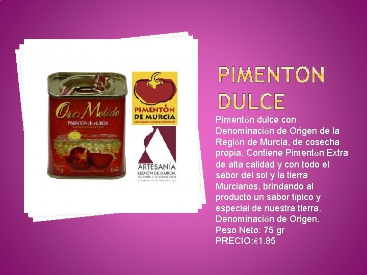 Pimentón dulce con Denominación de Origen de la Región de Murcia, de cosecha propia.