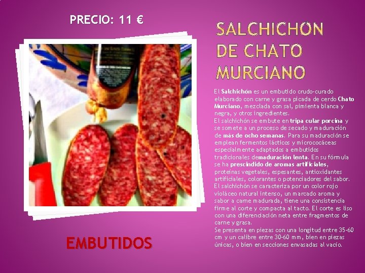 PRECIO: 11 € EMBUTIDOS El Salchichón es un embutido crudo-curado elaborado con carne y