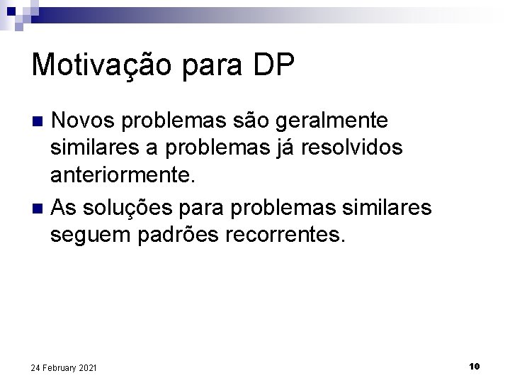 Motivação para DP Novos problemas são geralmente similares a problemas já resolvidos anteriormente. n