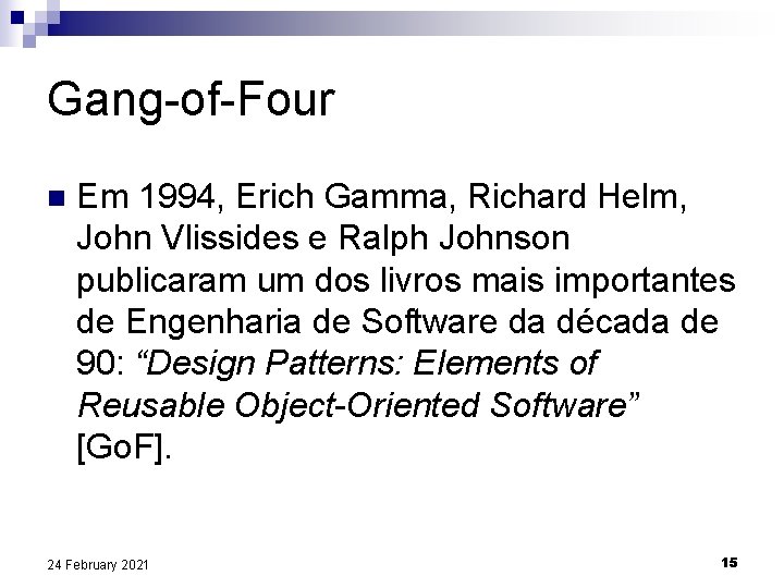 Gang-of-Four n Em 1994, Erich Gamma, Richard Helm, John Vlissides e Ralph Johnson publicaram