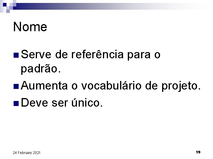 Nome n Serve de referência para o padrão. n Aumenta o vocabulário de projeto.