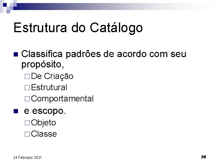 Estrutura do Catálogo n Classifica padrões de acordo com seu propósito, ¨ De Criação