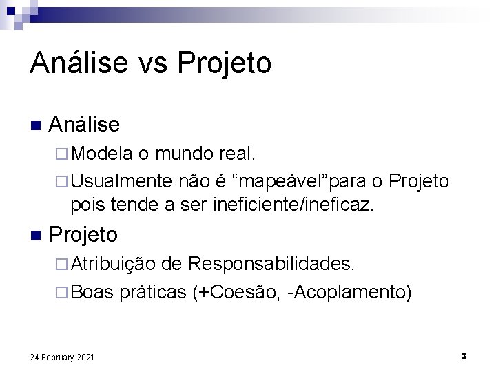 Análise vs Projeto n Análise ¨ Modela o mundo real. ¨ Usualmente não é