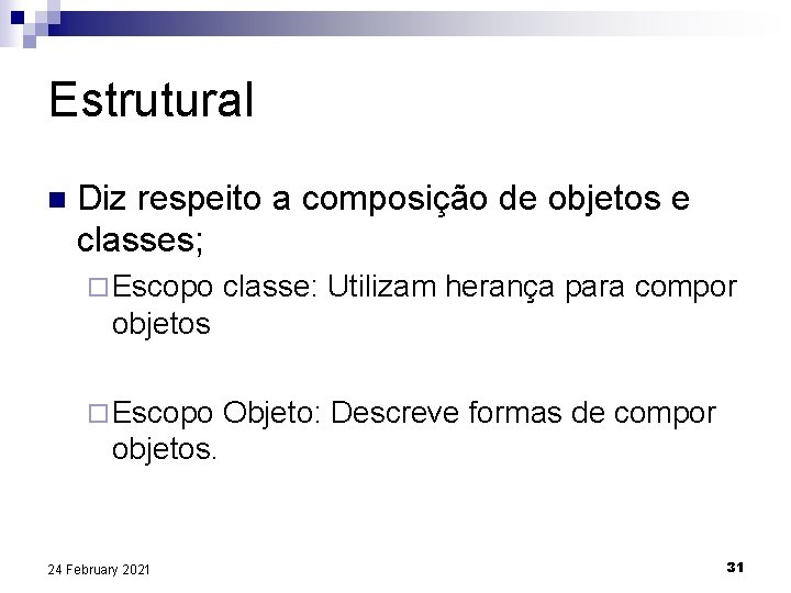Estrutural n Diz respeito a composição de objetos e classes; ¨ Escopo classe: Utilizam