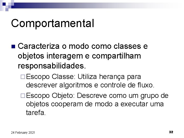 Comportamental n Caracteriza o modo como classes e objetos interagem e compartilham responsabilidades. ¨