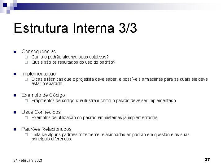 Estrutura Interna 3/3 n Conseqüências ¨ ¨ n Implementação ¨ n Fragmentos de código