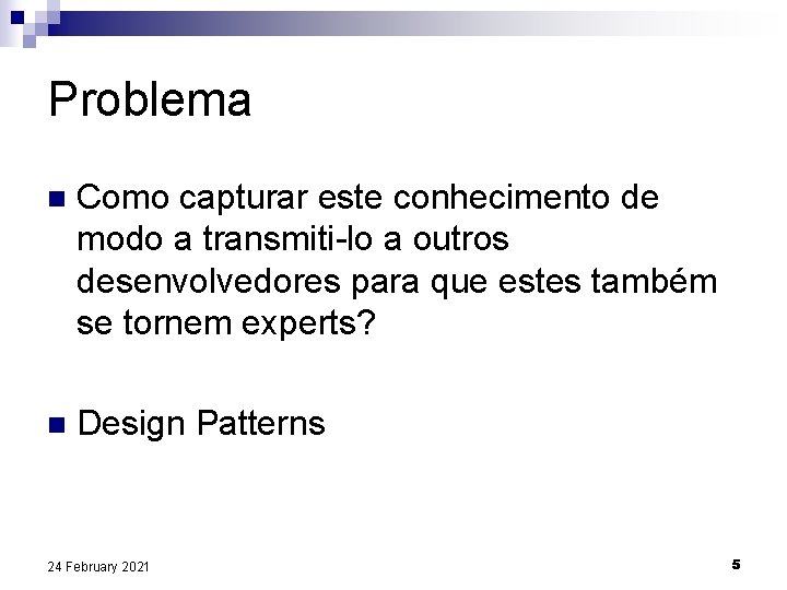 Problema n Como capturar este conhecimento de modo a transmiti-lo a outros desenvolvedores para