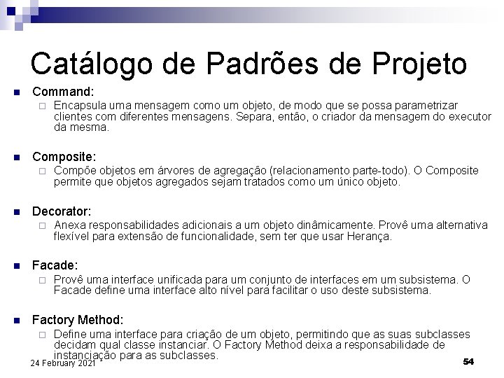 Catálogo de Padrões de Projeto n Command: ¨ n Composite: ¨ n Anexa responsabilidades