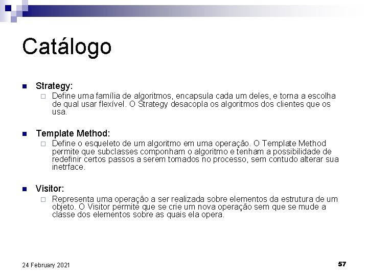 Catálogo n Strategy: ¨ n Template Method: ¨ n Define uma família de algoritmos,