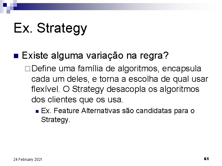 Ex. Strategy n Existe alguma variação na regra? ¨ Define uma família de algoritmos,