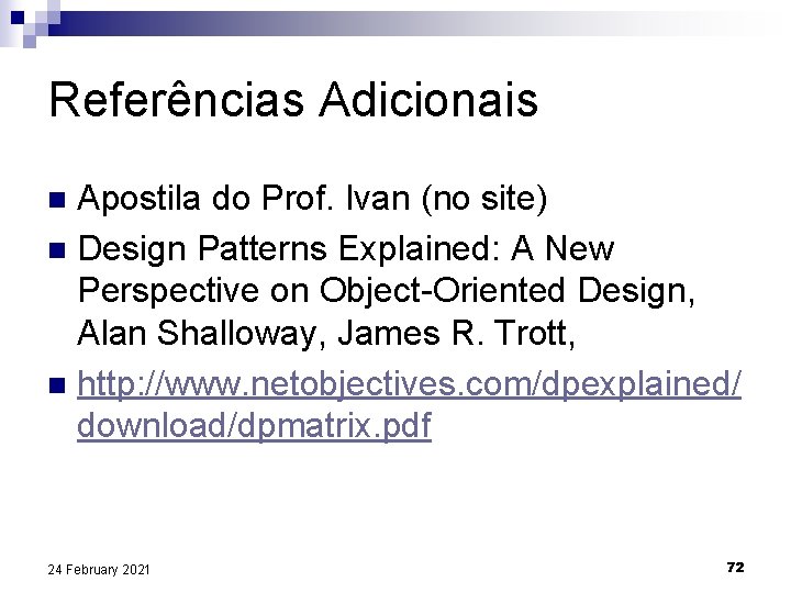 Referências Adicionais Apostila do Prof. Ivan (no site) n Design Patterns Explained: A New