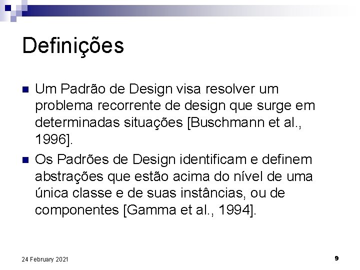 Definições n n Um Padrão de Design visa resolver um problema recorrente de design