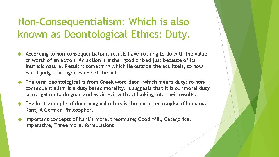 Non-Consequentialism: Which is also known as Deontological Ethics: Duty. According to non-consequentialism, results have
