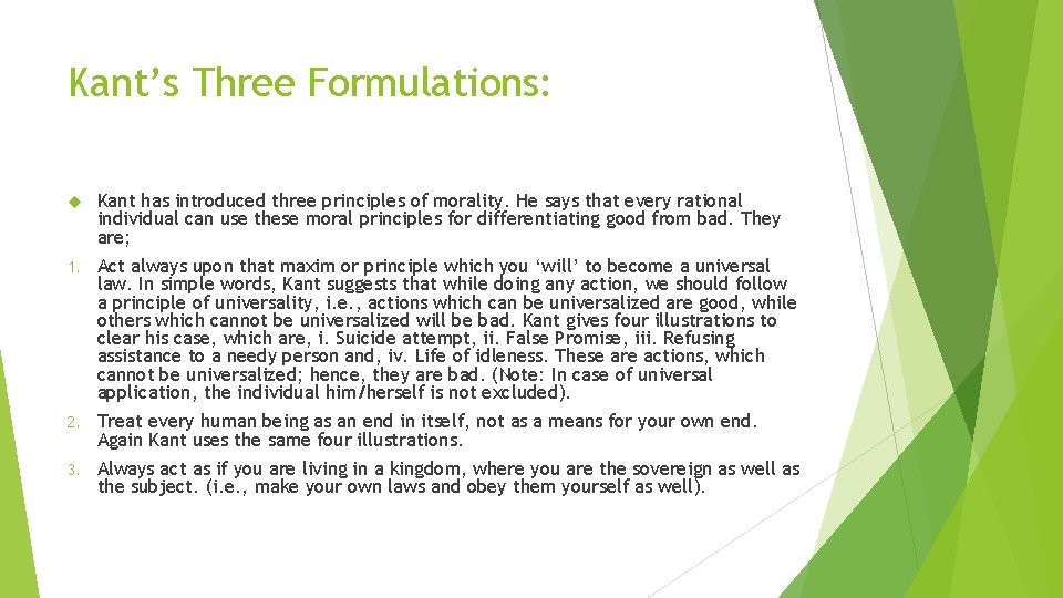 Kant’s Three Formulations: Kant has introduced three principles of morality. He says that every