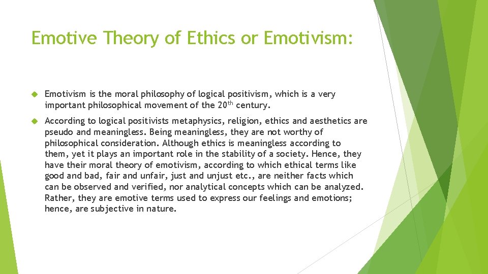 Emotive Theory of Ethics or Emotivism: Emotivism is the moral philosophy of logical positivism,