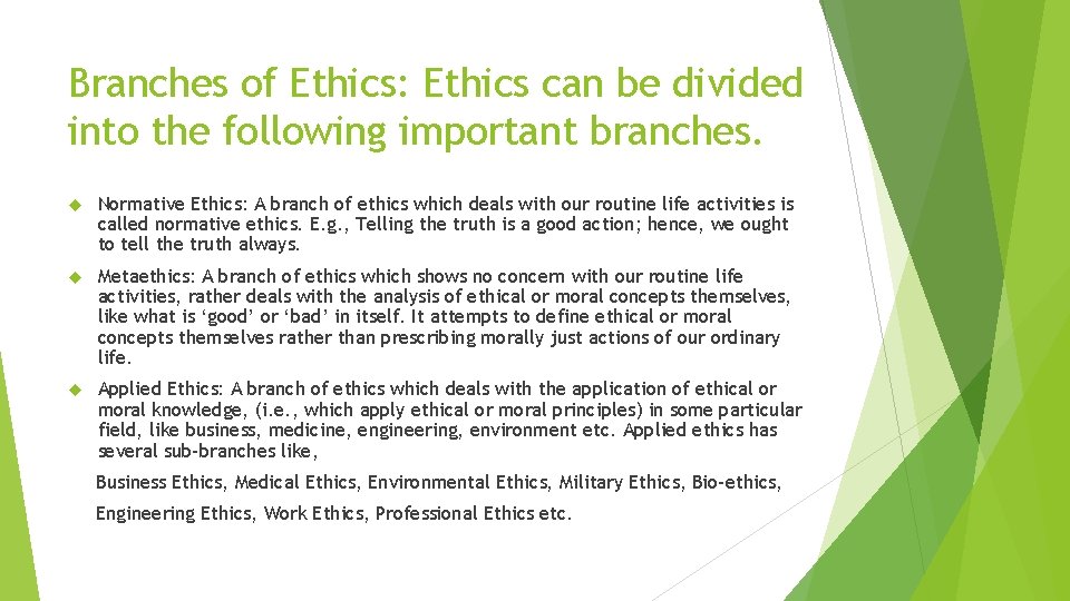 Branches of Ethics: Ethics can be divided into the following important branches. Normative Ethics:
