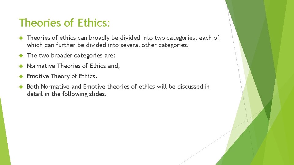 Theories of Ethics: Theories of ethics can broadly be divided into two categories, each