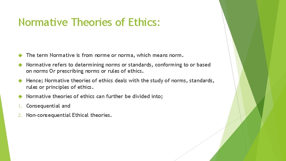 Normative Theories of Ethics: The term Normative is from norme or norma, which means