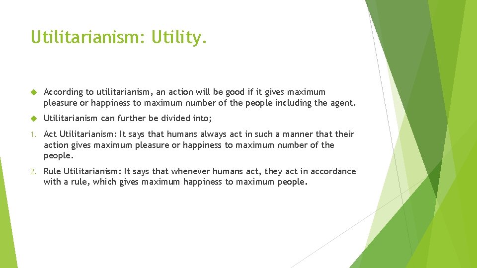 Utilitarianism: Utility. According to utilitarianism, an action will be good if it gives maximum
