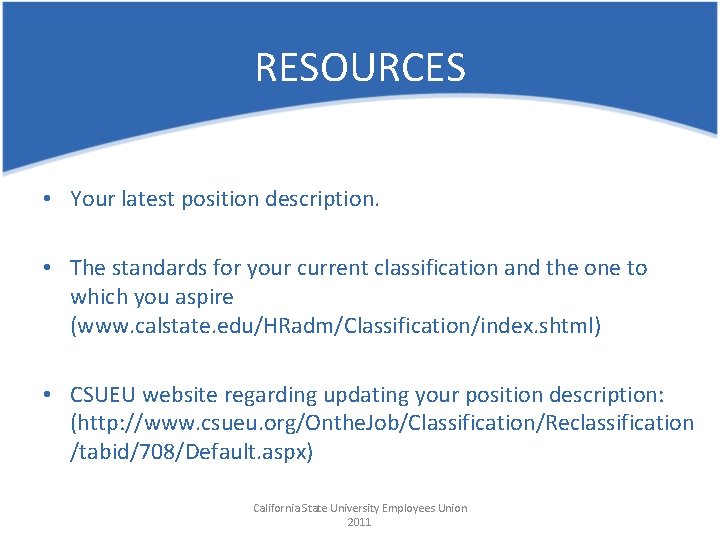 RESOURCES • Your latest position description. • The standards for your current classification and