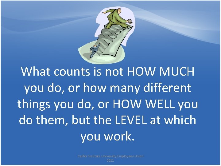 What counts is not HOW MUCH you do, or how many different things you