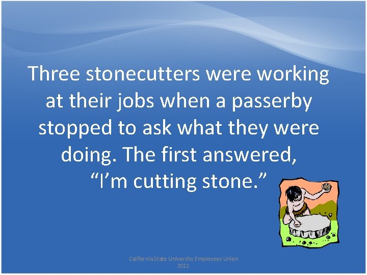 Three stonecutters were working at their jobs when a passerby stopped to ask what