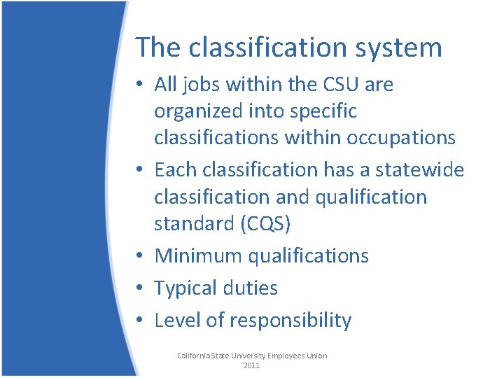 The classification system • All jobs within the CSU are organized into specific classifications