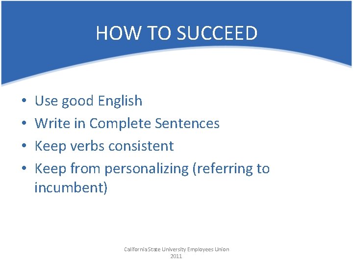 HOW TO SUCCEED • • Use good English Write in Complete Sentences Keep verbs