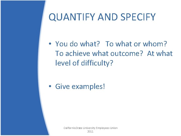 QUANTIFY AND SPECIFY • You do what? To what or whom? To achieve what