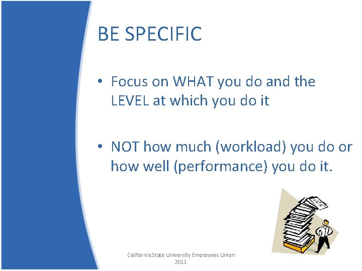 BE SPECIFIC • Focus on WHAT you do and the LEVEL at which you