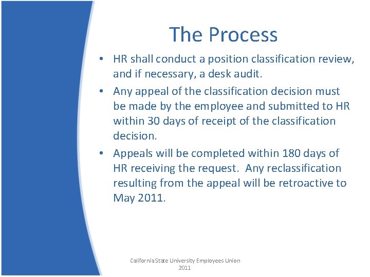 The Process • HR shall conduct a position classification review, and if necessary, a