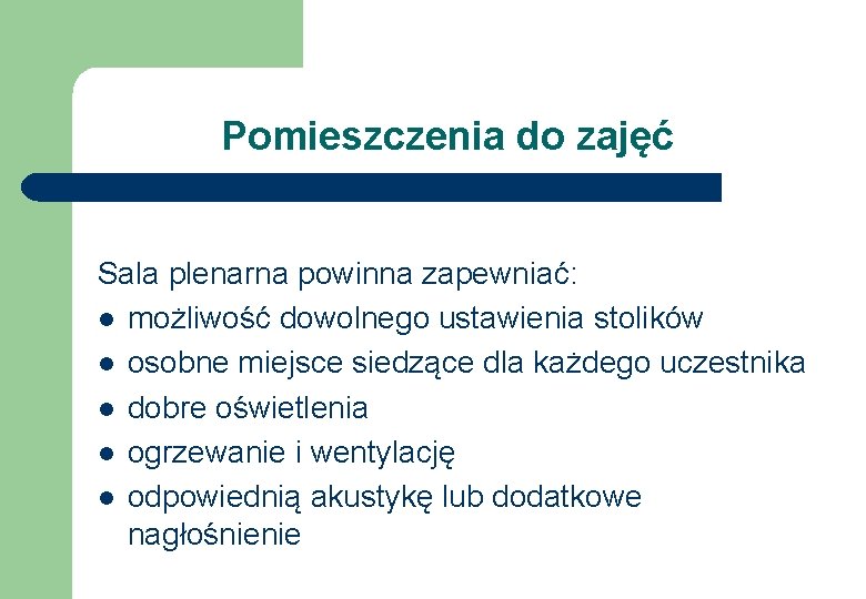 Pomieszczenia do zajęć Sala plenarna powinna zapewniać: l możliwość dowolnego ustawienia stolików l osobne