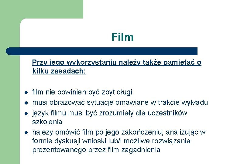 Film Przy jego wykorzystaniu należy także pamiętać o kilku zasadach: l l film nie