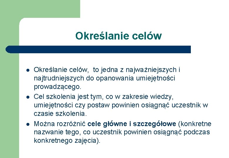 Określanie celów l l l Określanie celów, to jedna z najważniejszych i najtrudniejszych do