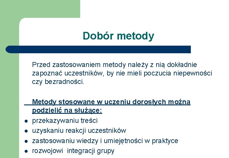 Dobór metody Przed zastosowaniem metody należy z nią dokładnie zapoznać uczestników, by nie mieli