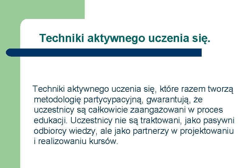 Techniki aktywnego uczenia się, które razem tworzą metodologię partycypacyjną, gwarantują, że uczestnicy są całkowicie