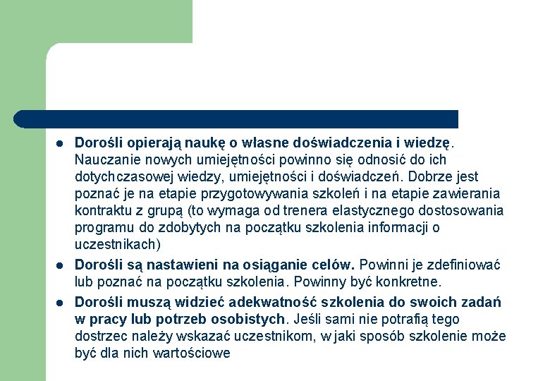 l l l Dorośli opierają naukę o własne doświadczenia i wiedzę. Nauczanie nowych umiejętności