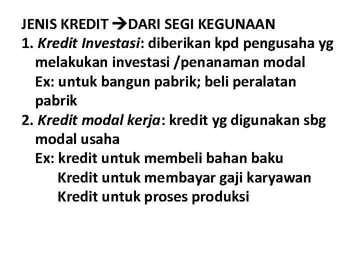 JENIS KREDIT DARI SEGI KEGUNAAN 1. Kredit Investasi: diberikan kpd pengusaha yg melakukan investasi