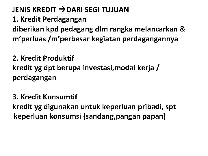 JENIS KREDIT DARI SEGI TUJUAN 1. Kredit Perdagangan diberikan kpd pedagang dlm rangka melancarkan