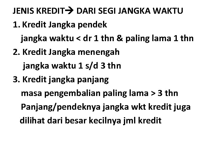 JENIS KREDIT DARI SEGI JANGKA WAKTU 1. Kredit Jangka pendek jangka waktu < dr