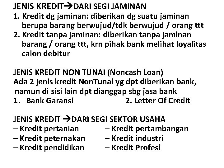 JENIS KREDIT DARI SEGI JAMINAN 1. Kredit dg jaminan: diberikan dg suatu jaminan berupa