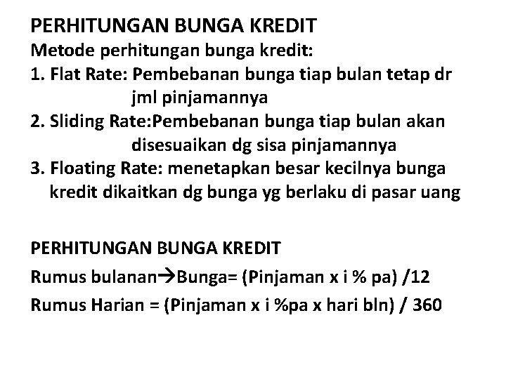 PERHITUNGAN BUNGA KREDIT Metode perhitungan bunga kredit: 1. Flat Rate: Pembebanan bunga tiap bulan