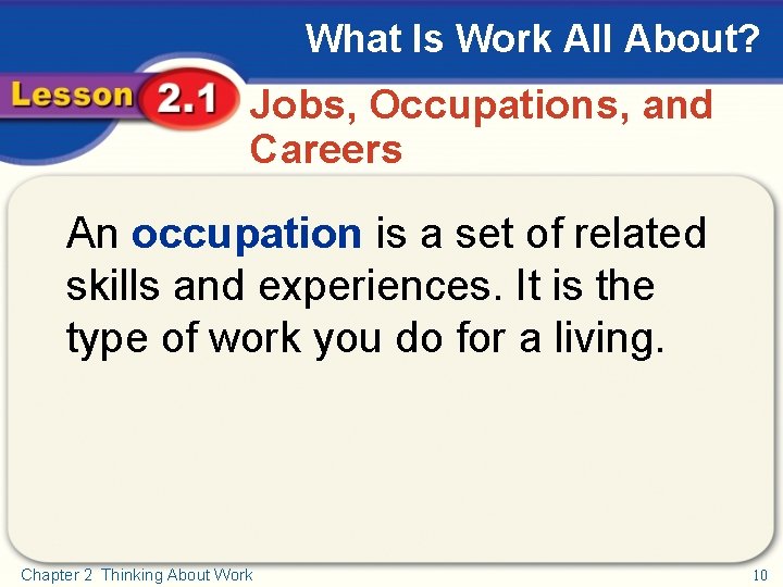 What Is Work All About? Jobs, Occupations, and Careers An occupation is a set