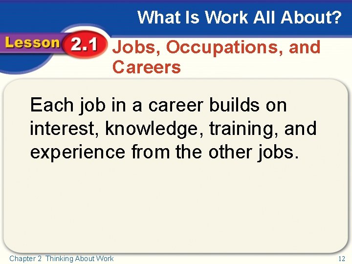 What Is Work All About? Jobs, Occupations, and Careers Each job in a career