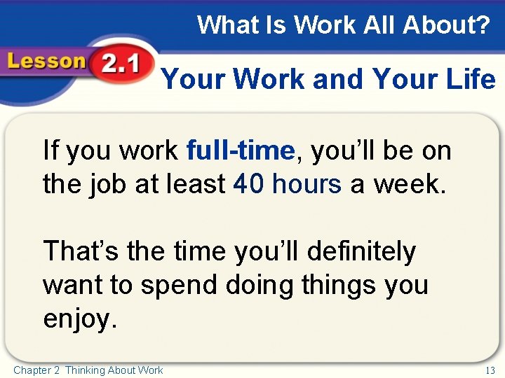 What Is Work All About? Your Work and Your Life If you work full-time,