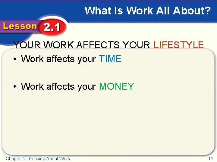 What Is Work All About? YOUR WORK AFFECTS YOUR LIFESTYLE • Work affects your