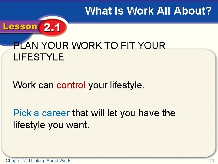 What Is Work All About? PLAN YOUR WORK TO FIT YOUR LIFESTYLE Work can