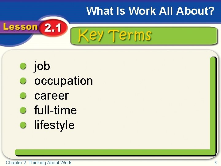 What Is Work All About? Key Terms job occupation career full-time lifestyle Chapter 2