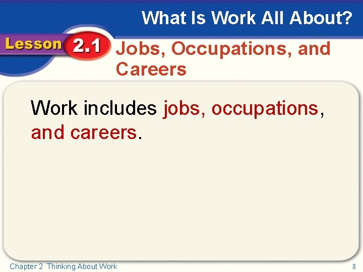 What Is Work All About? Jobs, Occupations, and Careers Work includes jobs, occupations, and