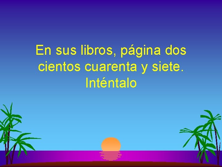 En sus libros, página dos cientos cuarenta y siete. Inténtalo 